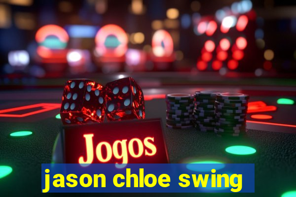 jason chloe swing